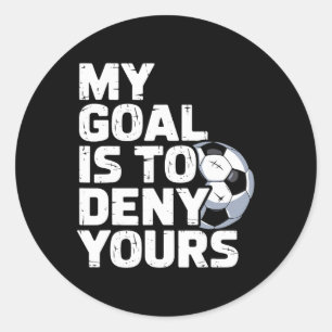 My Goal Is To Deny Yours Soccer _3 Classic Round Sticker