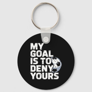 My Goal Is To Deny Yours Soccer _3 Key Ring