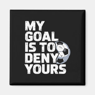 My Goal Is To Deny Yours Soccer _3  Magnet
