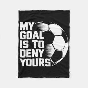 My Goal Is To Deny Yours Soccer _4 Fleece Blanket