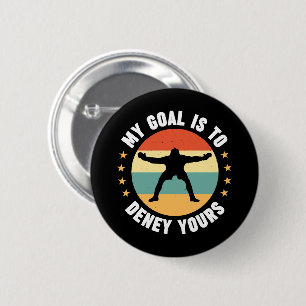 My Goal Is To Deny Yours Soccer 6 Cm Round Badge