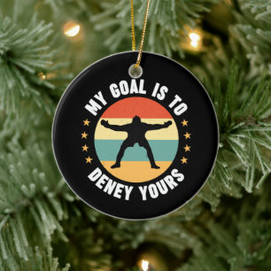 My Goal Is To Deny Yours Soccer Ceramic Ornament