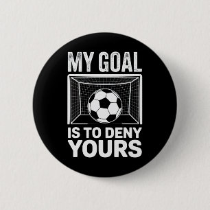 My Goal Is To Deny Yours Soccer Fans Competitive S 6 Cm Round Badge