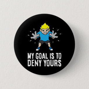 My Goal Is To Deny Yours Soccer Goalie 6 Cm Round Badge