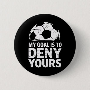 My Goal Is To Deny Yours Soccer Goalie Athletic Ke 6 Cm Round Badge