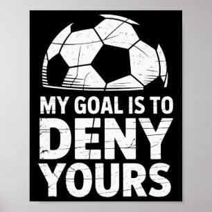 My Goal Is To Deny Yours Soccer Goalie Athletic Ke Poster