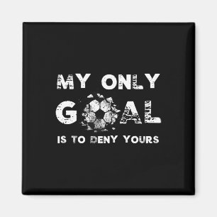 My Goal Is To Deny Yours Soccer Goalie Birthday Magnet