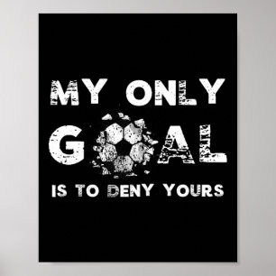 My Goal Is To Deny Yours Soccer Goalie Birthday  Poster