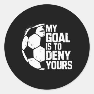 My Goal Is To Deny Yours Soccer Goalie Classic Round Sticker