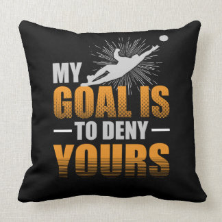 My Goal is to Deny Yours Soccer Goalie Cushion