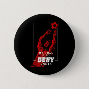 My Goal Is To Deny Yours Soccer Goalie Distressed 6 Cm Round Badge