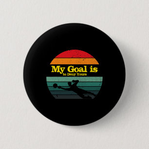My Goal Is To Deny Yours Soccer Goalie Distressed 6 Cm Round Badge