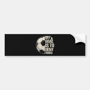 My Goal Is To Deny Yours Soccer Goalie Distressed Bumper Sticker