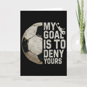 My Goal Is To Deny Yours Soccer Goalie Distressed Card