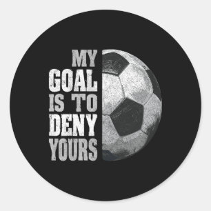 My Goal Is To Deny Yours Soccer Goalie Distressed  Classic Round Sticker