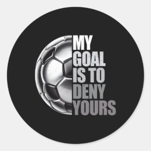 My Goal Is To Deny Yours Soccer Goalie Distressed  Classic Round Sticker