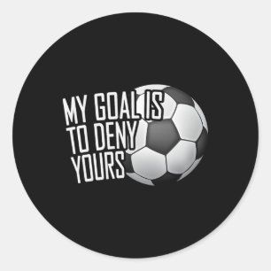 My Goal Is To Deny Yours Soccer Goalie Distressed Classic Round Sticker