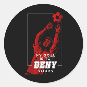My Goal Is To Deny Yours Soccer Goalie Distressed Classic Round Sticker
