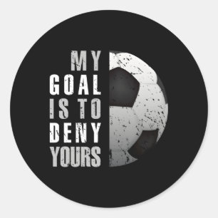 My Goal Is To Deny Yours Soccer Goalie Distressed Classic Round Sticker