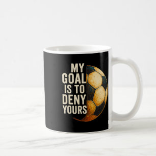 My Goal Is To Deny Yours Soccer Goalie Distressed Coffee Mug
