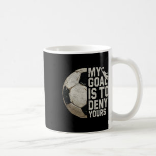 My Goal Is To Deny Yours Soccer Goalie Distressed Coffee Mug