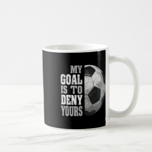 My Goal Is To Deny Yours Soccer Goalie Distressed Coffee Mug