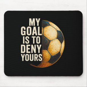 My Goal Is To Deny Yours Soccer Goalie Distressed Mouse Pad
