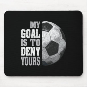 My Goal Is To Deny Yours Soccer Goalie Distressed Mouse Pad