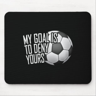 My Goal Is To Deny Yours Soccer Goalie Distressed Mouse Pad