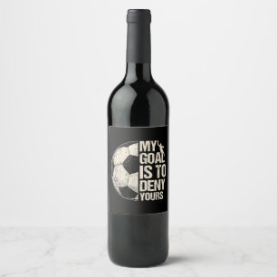 My Goal Is To Deny Yours Soccer Goalie Distressed Wine Label