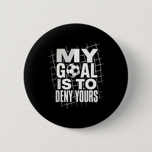My Goal Is To Deny Yours Soccer Goalie Goalkeeper 6 Cm Round Badge
