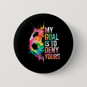 My Goal Is To Deny Yours Soccer Goalie Goalkeeper 6 Cm Round Badge