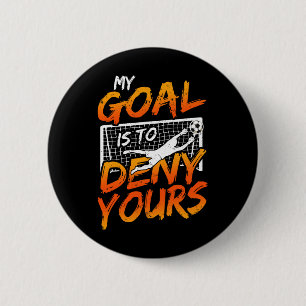 My Goal Is To Deny Yours Soccer Goalie Goalkeeper 6 Cm Round Badge