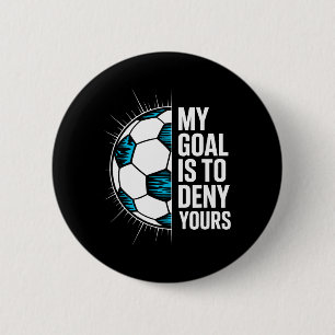 My Goal Is To Deny Yours Soccer Goalie Goalkeeper  6 Cm Round Badge