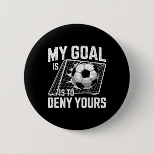 My Goal Is To Deny Yours Soccer Goalie Goalkeeper 6 Cm Round Badge