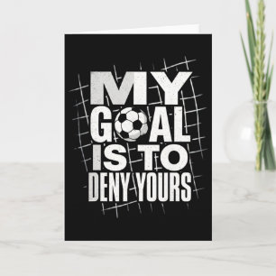 My Goal Is To Deny Yours Soccer Goalie Goalkeeper Card