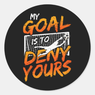 My Goal Is To Deny Yours Soccer Goalie Goalkeeper Classic Round Sticker