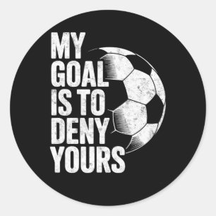 My Goal Is To Deny Yours Soccer Goalie Goalkeeper Classic Round Sticker