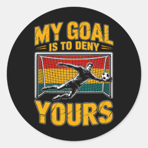 My Goal Is To Deny Yours Soccer Goalie Goalkeeper  Classic Round Sticker