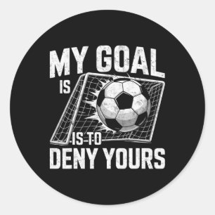 My Goal Is To Deny Yours Soccer Goalie Goalkeeper Classic Round Sticker