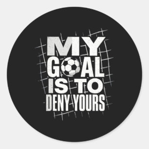 My Goal Is To Deny Yours Soccer Goalie Goalkeeper Classic Round Sticker