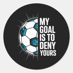 My Goal Is To Deny Yours Soccer Goalie Goalkeeper  Classic Round Sticker