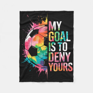 My Goal Is To Deny Yours Soccer Goalie Goalkeeper Fleece Blanket