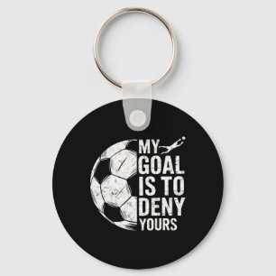 My Goal Is To Deny Yours Soccer Goalie Goalkeeper  Key Ring