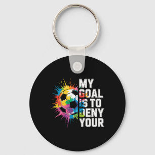 My Goal Is To Deny Yours Soccer Goalie Goalkeeper  Key Ring