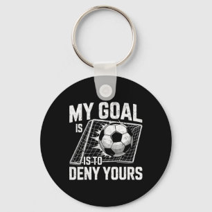 My Goal Is To Deny Yours Soccer Goalie Goalkeeper  Key Ring