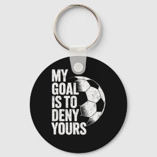 My Goal Is To Deny Yours Soccer Goalie Goalkeeper  Key Ring