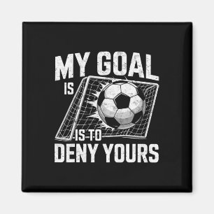 My Goal Is To Deny Yours Soccer Goalie Goalkeeper Magnet