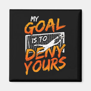 My Goal Is To Deny Yours Soccer Goalie Goalkeeper  Magnet