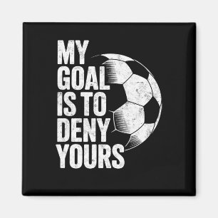 My Goal Is To Deny Yours Soccer Goalie Goalkeeper Magnet